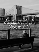 LA OBRA MAESTRA DE LA INJUSTICIA ES PARECER JUSTO SIN SERLO