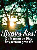 ¡BUENOS DÍAS! DE LA MANO DE DIOS, HOY SERÁ UN GRAN DÍA
