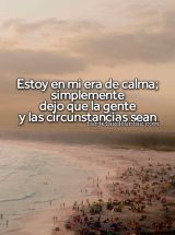 ESTOY EN MI ERA DE CALMA; SIMPLEMENTE DEJO QUE LA GENTE Y LAS CIRCUNSTANCIAS SEAN