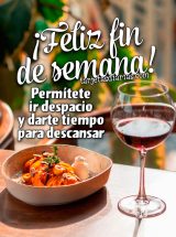 ¡FELIZ FIN DE SEMANA! PERMÍTETE IR DESPACIO Y DARTE TIEMPO PARA DESCANSAR