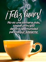 ¡FELIZ LUNES! NO ES UNA SEMANA MÁS, SINO EL PRINCIPIO DE OTRA OPORTUNIDAD PARA SEGUIR ADELANTE