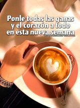 PONLE TODAS LAS GANAS Y EL CORAZÓN A TODO EN ESTA NUEVA SEMANA