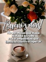 ¡BUENOS DÍAS! NO PERMITAS QUE NADA NI NADIE TE ROBE ESA TRANQUILIDAD QUE TANTO TE COSTÓ RECUPERAR