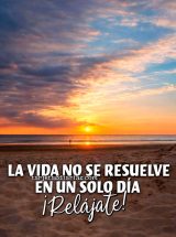 LA VIDA NO SE RESUELVE EN UN SOLO DÍA. ¡RELÁJATE!