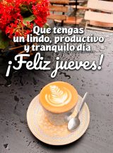 QUE TENGAS UN LINDO, PRODUCTIVO Y TRANQUILO DÍA. ¡FELIZ JUEVES!