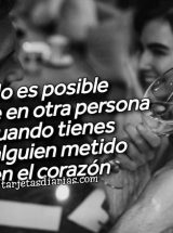 NO ES POSIBLE FIJARSE EN OTRA PERSONA CUANDO TIENE A ALGUIEN METIDO EN EL CORAZÓN