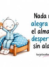 NADA ME ALEGRA MÁS EL ALMA QUE DESPERTARME SIN ALARMA