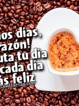¡BUENOS DÍAS, CORAZÓN! DISFRUTA TU DÍA Y SÉ CADA DÍA MÁS FELIZ