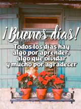 ¡BUENOS DÍAS! TODOS LOS DÍAS HAY ALGO QUE APRENDER, ALGO QUE OLVIDAR Y MUCHO POR AGRADECER