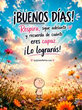 ¡BUENOS DÍAS! RESPIRA, SIGUE ADELANTE Y RECUERDA DE CUÁNTO ERES CAPAZ