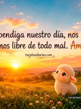 DIOS BENDIGA NUESTRO DÍA, NOS PROTEJA Y NOS LIBRE DE TODO MAL. AMÉN