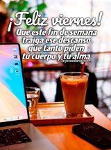 . ¡FELIZ VIERNES! QUE ESTE FIN DE SEMANA TRAIGA ESE DESCANSO QUE TENGO PIDEN TU CUERPO Y TU ALMA