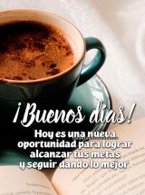 ¡BUENOS DÍAS! HOY ES UNA NUEVA OPORTUNIDAD PARA LOGRAR ALCANZAR TUS METAS Y SEGUIR MEJORANDO