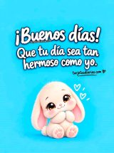 ¡BUENOS DÍAS! QUE TU DÍA SEA TAN LINDO COMO YO