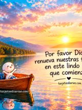 POR FAVOR DIOS, RENUEVA NUESTRAS FUERZAS EN ESTE LINDO DÍA QUE COMIENZA