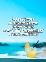 NO TE OLVIDES DE AGRADECER POR LO QUE TIENES, POR LO QUE YA SUPERASTE Y POR LO QUE VIENE