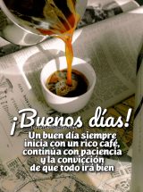 ¡BUENOS DÍAS! UN BUEN DÍA SIEMPRE INICIA CON UN RICO CAFÉ, CONTINÚA CON PACIENCIA Y LA CONVICCIÓN DE QUE TODO IRÁ BIEN