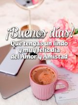 ¡BUENOS DÍAS! QUE TENGAS UN LINDO Y MUY FELIZ DÍA DEL AMOR Y LA AMISTAD