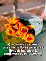 QUE TU VIDA SEA COMO UN RAMO DE FLORES AMARILLAS: LLENO DE LUZ, ALEGRÍA Y MIL MOTIVOS PARA SONREÍR
