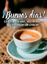 ¡BUENOS DÍAS! UN DÍA A LA VEZ, SIN RENDIRSE Y SIN DEJAR DE CRECER