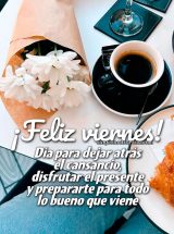 ¡FELIZ VIERNES! DÍA PARA DEJAR ATRÁS EL CANSANCIO, DISFRUTAR EL PRESENTE Y PREPARARTE PARA TODO LO BUENO QUE VIENE