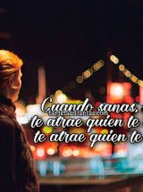 CUANDO SANAS YA NO TE ATRAE QUIEN TE IGNORA, TE ATRAE QUIEN TE CUIDA