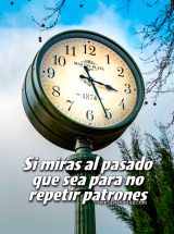 SI MIRAS AL PASADO QUE SEA PARA NO REPETIR PATRONES