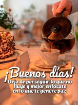 ¡BUENOS DÍAS! DEJA DE PERSEGUIR LO QUE NO FLUYE Y MEJOR ENFÓCATE EN LO QUE TE GENERE PAZ