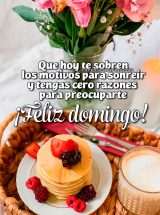 QUE HOY TE SOBREN LOS MOTIVOS PARA SONREÍR Y TENGAS CERO RAZONES PARA PREOCUPARTE. ¡FELIZ DOMINGO!