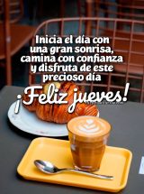 INICIA EL DÍA CON UNA GRAN SONRISA, CAMINA CON CONFIANZA Y DISFRUTA DE ESTE PRECIOSO DÍA. ¡FELIZ JUEVES!