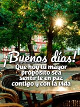 ¡BUENOS DÍAS! QUE HOY TU MAYOR PROPÓSITO SEA SENTIRTE EN PAZ CONTIGO Y CON LA VIDA
