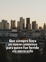 QUE SIEMPRE HAYA UN NUEVO COMIENZO PARA QUIEN FUE HERIDO SIN MERECERLO