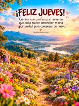 ¡FELIZ JUEVES! CAMINA CON CONFIANZA Y RECUERDA QUE CADA NUEVO AMANECER ES UNA OPORTUNIDAD PARA COMENZAR DE NUEVO