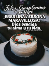 ¡FELIZ CUMPLEAÑOS AMIGA, ERES UNA PERSONA MARAVILLOSA!